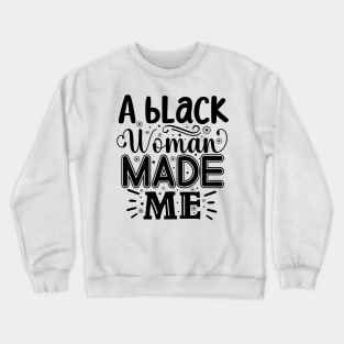 A Black Woman Made Me Crewneck Sweatshirt